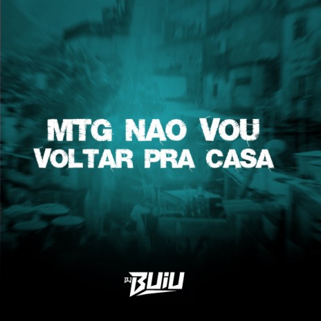 MTG - NÃO VOU VOLTAR PARA CASA | Boomplay Music