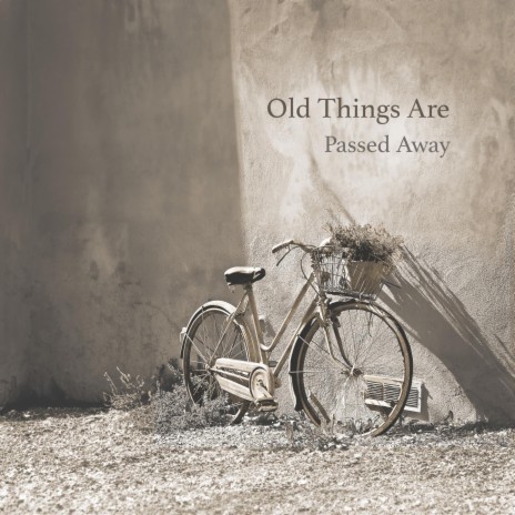 Old Things Are Passed Away | Boomplay Music