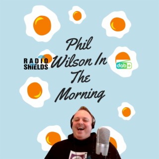Episode 313: Phil Wilson In The Morning 15th July 2023 - Special Guest Jessica Lynn (As Broadcast Live On Radio Shields)