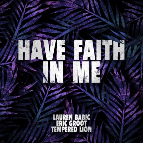 Have Faith In Me ft. Tempered Lion & Eric Groot | Boomplay Music