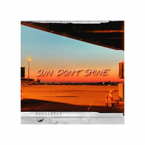 Sun Don't Shine | Boomplay Music