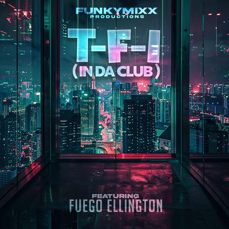 T-F-I (IN DA CLUB) ft. Fuego Ellington | Boomplay Music