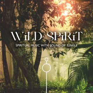 Wild Spirit: Spiritual Music for Mind & Soul, Relax, Music with Sound of Jungle, Total Relax