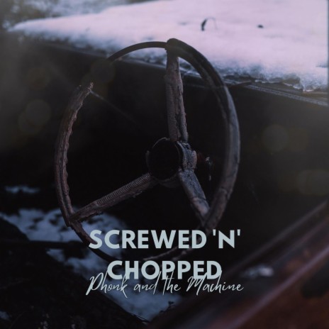 Screwed 'n' Chopped