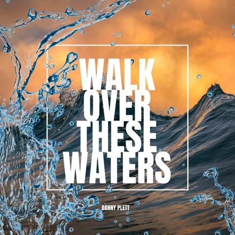 Walk over These Waters | Boomplay Music