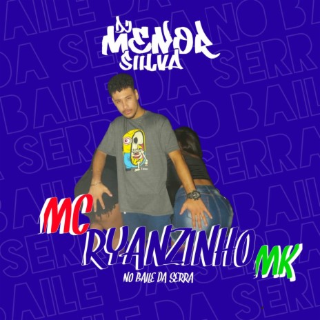No Baile da Serra ft. Mc Ryanzinho Mk | Boomplay Music