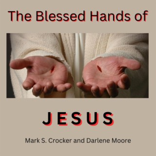 The Blessed Hands of Jesus lyrics | Boomplay Music