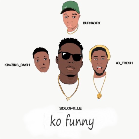 Ko Funny ft. Kiwziks_dash, Burnabiry & Ab_fresh | Boomplay Music