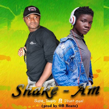 Shake - Am ft. Dhat Gyal | Boomplay Music