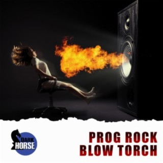 Prog Rock Blow Torch