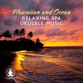 Hawaiian and Ocean – Relaxing SPA Ukulele Music, Pedal Steel Guitar and Relax Music for Relaxation, Meditation, Massage, Yoga, Spa, Deep Sleep, Anti Stress with Sounds of Nature