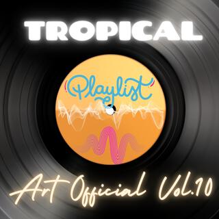 Art official Tropical Playlist, Vol. 10