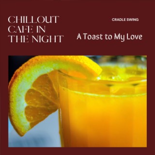 Chillout Cafe in the Night - A Toast to My Love