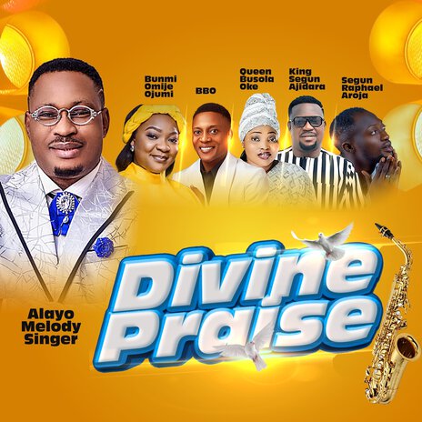 Divine Praise ft. BBO, Busola Oke, Segun Ajidara, Segun Arojah & Bunmi Omije ojumi | Boomplay Music