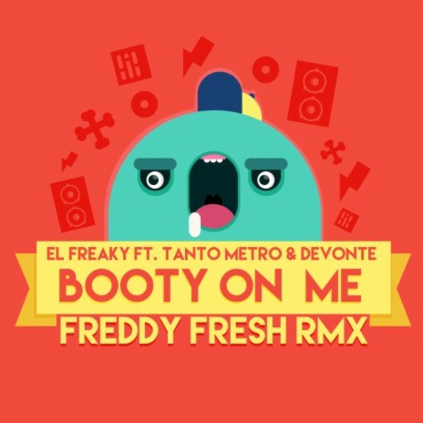 Booty on Me (feat. Tanto Metro & Devonte) [Freddy Fresh Remix] | Boomplay Music