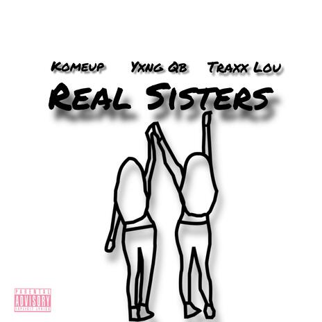 Real Sisters ft. Yxng QB & Traxx Lou | Boomplay Music