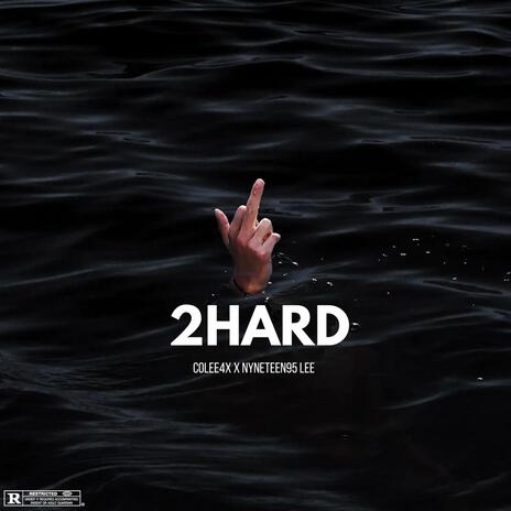 2 HARD ft. COLEE4X | Boomplay Music