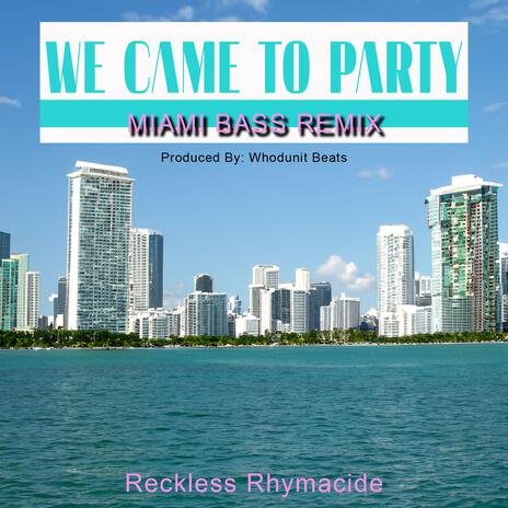 We Came To Party (Miami Bass Remix) | Boomplay Music
