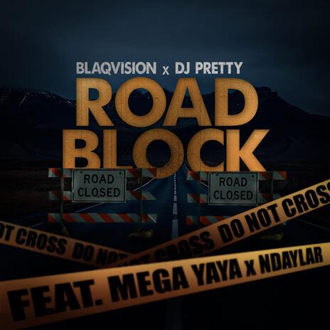 Road Block ft. Blaqvision, Ndaylar & Dj Pretty | Boomplay Music