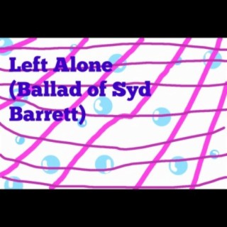 Left Alone (Ballad of Syd Barrett)