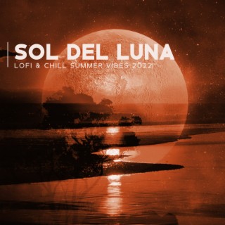 Sol del Luna: Lofi & Chill Summer Vibes 2022, Balance Your Mood, Upbeat Hip-Hop Background Music