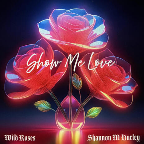 Show Me Love ft. Shannon M Hurley | Boomplay Music