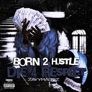 Born 2 Hustle Die 4 Respect