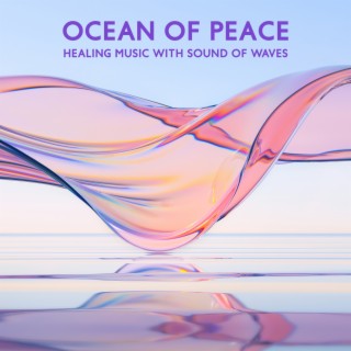 Ocean of Peace: Healing Music with Sound of Waves for Relaxation & Meditation, Cure for Sleep and Stress Relief
