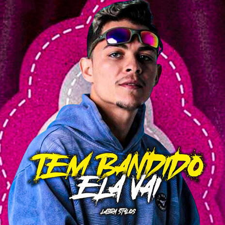 Tem Bandido Ela Vai | Boomplay Music