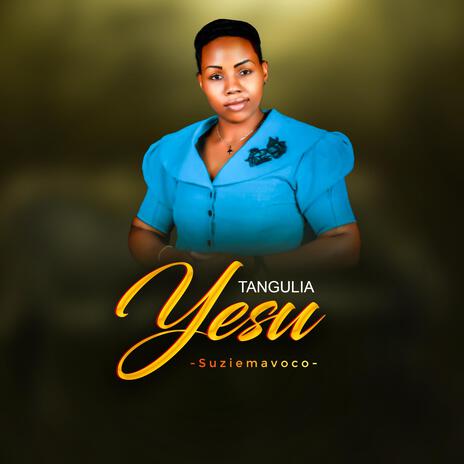 Tangulia Yesu | Boomplay Music