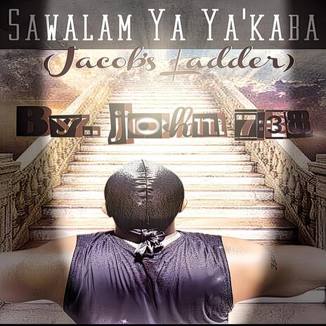 Jacob's Ladder (Sawalam Ya Ya'akaba) ft. John 7:38 And The Street Lights