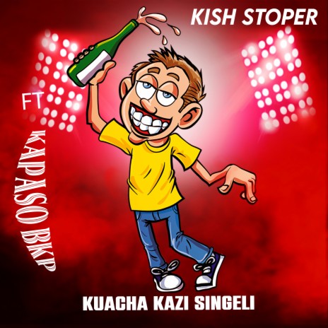 Kuacha Kazi Singeli ft. Kapaso Bkp | Boomplay Music