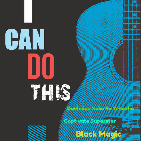 I Can Do This ft. Black Magic & Davhidoo Xaka Ra Yehovha.