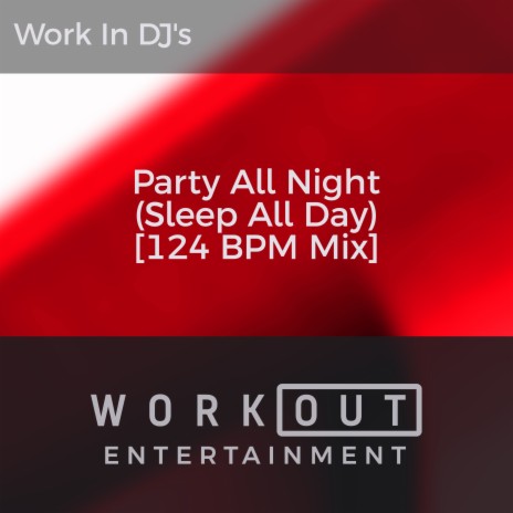 Party All Night (Sleep All Day) [124 BPM Mix] | Boomplay Music