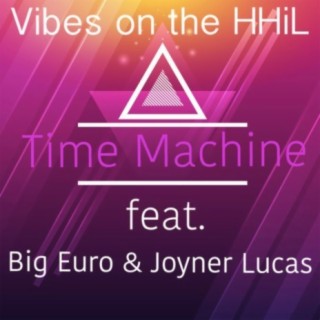 Time Machine (feat. Big Euro & Joyner Lucas)