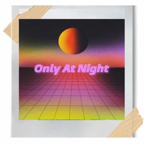 Only At Night | Boomplay Music
