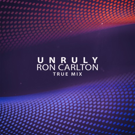 Unruly (True Mix) | Boomplay Music