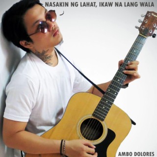 Nasakin Ng Lahat, Ikaw Na Lang Wala lyrics | Boomplay Music