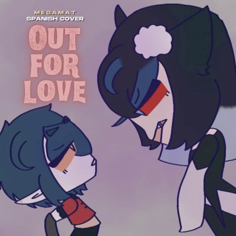 Out For Love (From Hazbin Hotel) Male [Spanish Version] | Boomplay Music