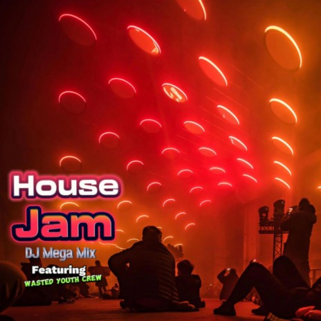 House Jam (Club Mix) ft. Wasted Youth Crew | Boomplay Music