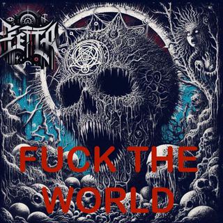 FUCK THE WORLD