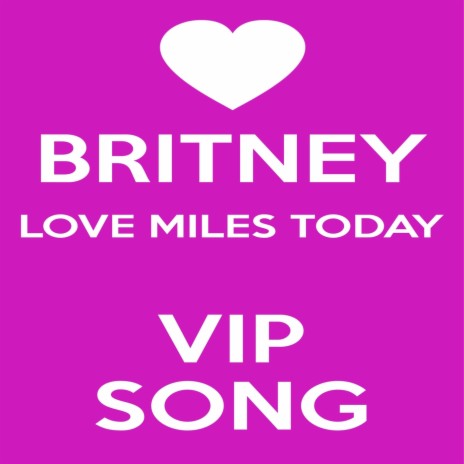 Britney Love Miles Today Vip Song | Boomplay Music