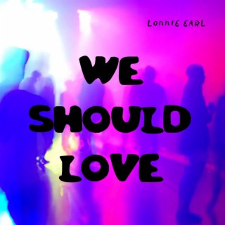 We Should Love