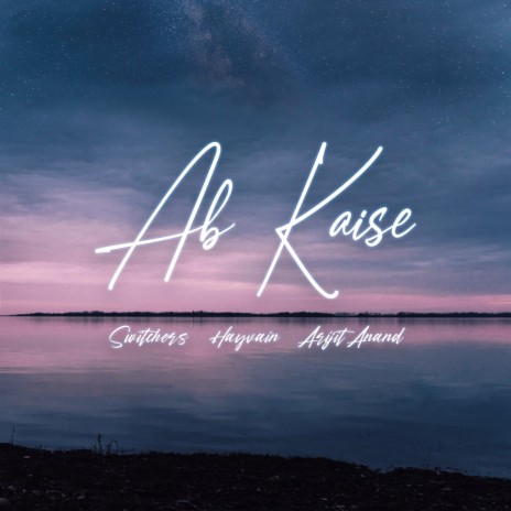 Ab Kaise ft. Hayvain & Arijit Anand | Boomplay Music