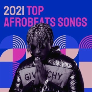 2021 Top Afrobeats Songs | Boomplay Music