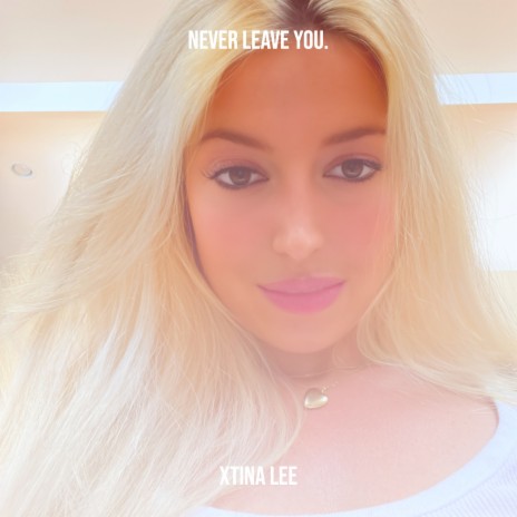 Never Leave You. | Boomplay Music