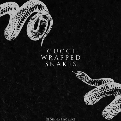 Gucci Wrapped Snakes ft. Psyc Mike | Boomplay Music