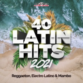 40 Latin Hits 2021 (Reggaeton, Electro Latino & Mambo)