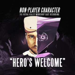 Hero's Welcome (from Non-Player Character Workshop Musical Cast Recording)