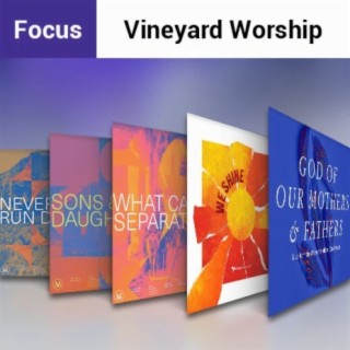 Focus: Vineyard Worship
